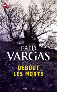 Debout les morts / Мертвые, вставайте (Французский язык) — Фред Варгас