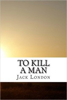 Убить человека — Джек Лондон
