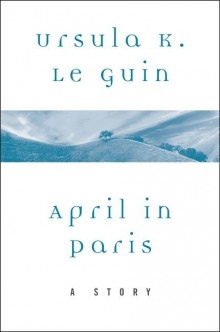Апрель в Париже — Урсула Ле Гуин
